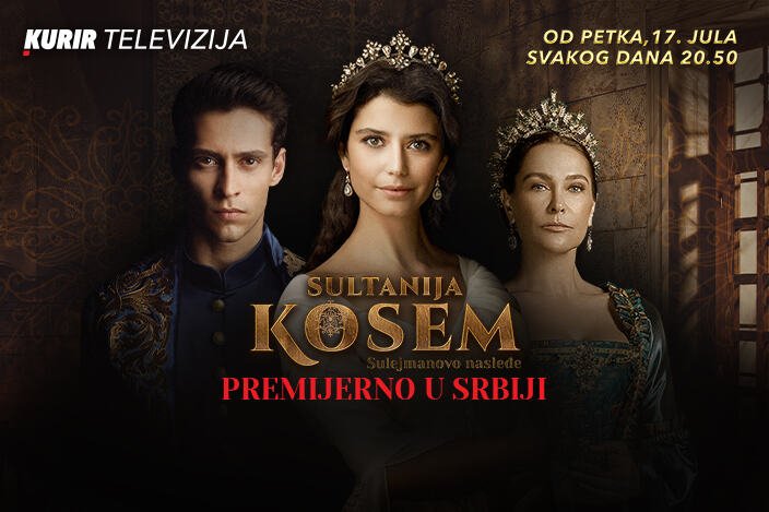 PREMIJERNO U SRBIJI! STIŽE NOVA SERIJA ZA VAS, SULEJMANOVO NASLEĐE SULTANIJA KOSEM OD 17. JULA NA KURIR TELEVIZIJI!